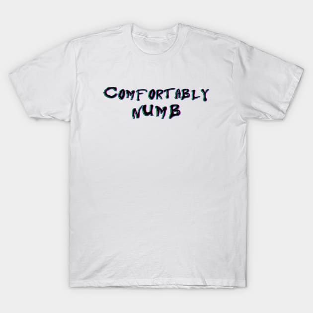 COMFORTABLY  NUMB T-Shirt by BG305